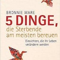 5 Dinge, die sterbende am meisten bereuen